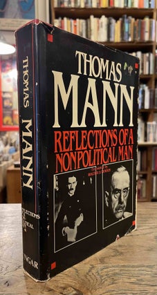 Item #94374 Reflections of a Nonpolitical Man. Thomas Mann, Walter D. Morris, intro trans