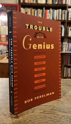 Item #94390 The Trouble With Genius _ Reading Pound, Joyce, Stein, and Zukofsky. Bob Perelman