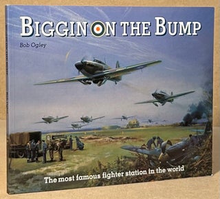 Item #94415 Biggin on the Bump _ The Most Famous Fighter Station in the World. Bob Ogley