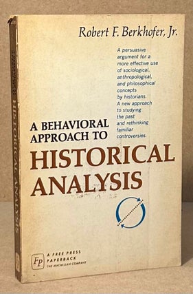 Item #94430 A Behavioral Approach to Historical Analysis. Robert F. Jr Berkhofer