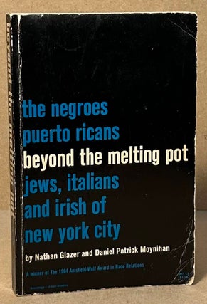 Item #94452 Beyond the Melting Pot _ The Negroes, Puerto Ricans, Jews, Italians, and Irish of New...
