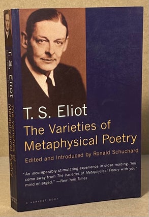 Item #94457 The Varieties of Metaphysical Poetry. T. S. Eliot, Ronald Schuchard
