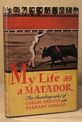 Item #94469 My Life as a Matador. Carlos Arruza, Barnaby Conrad