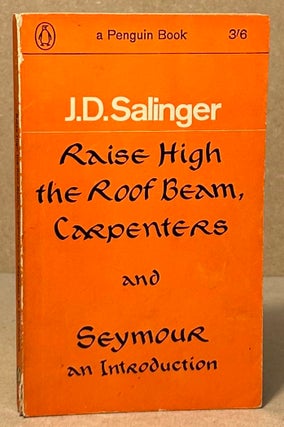 Item #94479 Raise High the Roof Beam, Carpenters and Seymour an Introduction. J. D. Salinger