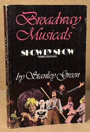 Item #94480 Broadway Musicals _ Show by Show_ third edition. Stanley Green