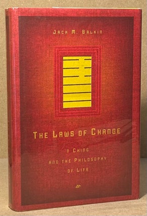 Item #94485 The Laws of Change _ I Ching and the Philosophy of Life. Jack M. Balkin