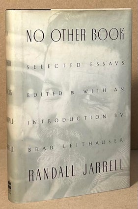 Item #94490 No Other Book _ Selected Essays. Randall Jarrell, Brad Leithauser