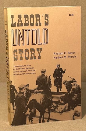 Item #94498 Labor's Untold Story. Richard O. Boyer, Herbert M. Morais