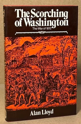 Item #94504 The Scorching of Washington _ The War of 1812. Alan Lloyd