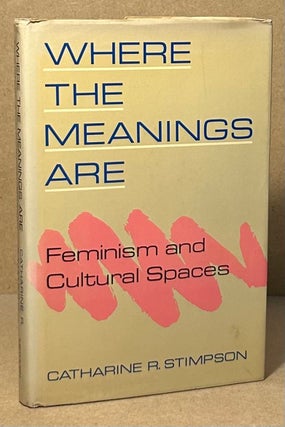Item #94508 Where the Meanings Are _ Feminism and Cultural Spaces. Catharine R. Stimpson