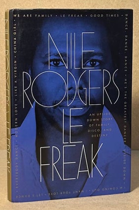 Item #94592 Le Freak _ An Upside Down Story of Family, Disco, and Destiny. Nile Rodgers
