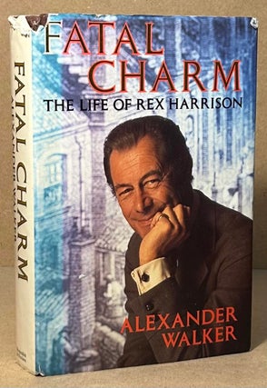 Item #94604 Fatal Charm _ The Life of Rex Harrison. Alexander Walker