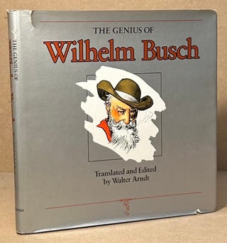 Item #94613 The Genius of Wilhelm Busch _ Comedy of Frustration. Wilhelm Busch, Walter Arndt, ed...