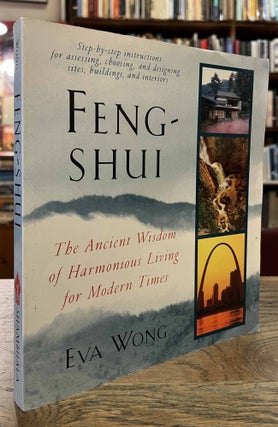 Item #94634 Feng-Shui _ The Ancient Wisdom of Harmonious Living for Modern Times. Eva Wong