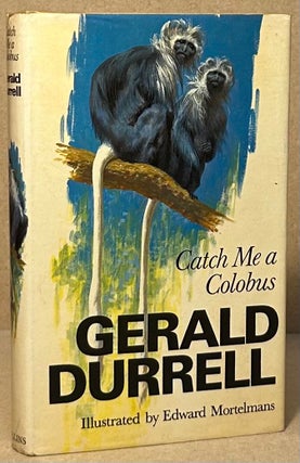 Item #94676 Catch Me a Colobus. Gerald Durrell, Edward Mortel