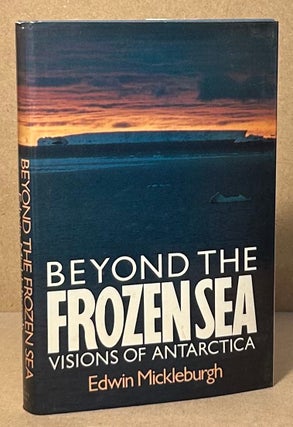 Item #94682 Beyond the Frozen Sea _ Visions of Antarctica. Edwin Mickleburgh