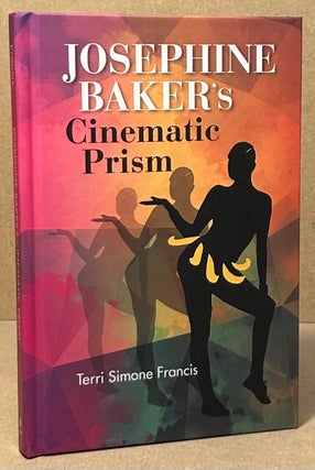 Item #94701 Josephine Baker's Cinematic Prism. Terri Simone Francis