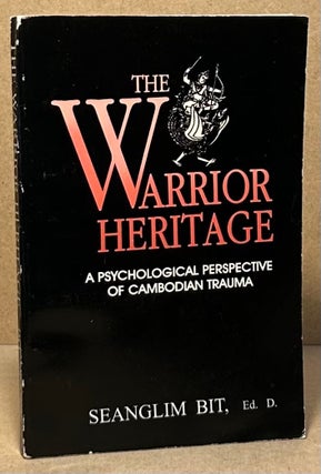Item #94705 The Warrior Heritage _ A Psychological Perspective of Cambodian Trauma. Seanglim Bit