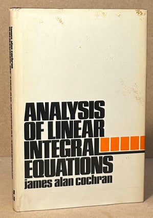 Item #94766 Analysis of Linear Integral Equations. James Alan Cochran