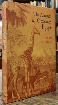Item #94816 The Animal in Ottoman Egypt. Alan Mikhail