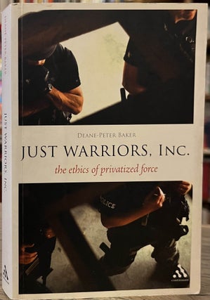 Item #94832 Just Warriors, Inc. _ The Ethics of Privatized Force. Diane-Peter Baker