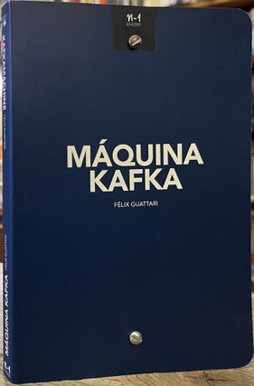Item #94838 Kafka Machine. Felix Guattari, Stephane Nadaud, Peter Pal Pelbart, Akseli Virtanen,...