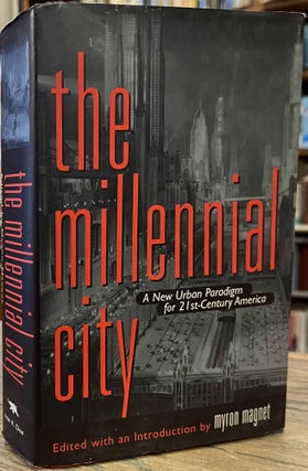 Item #94863 The Millennial City _ A New Urban Paradigm for 21st-Century America. Myron Magnet,...