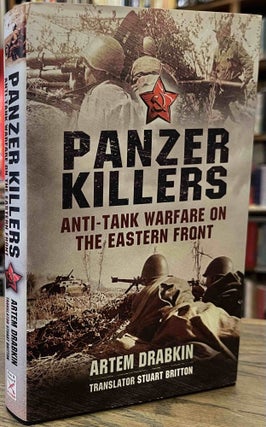Item #94866 Panzer Killers _ Anti-Tank Warfare on the Eastern Front. Artem Drabkin, Stuart...