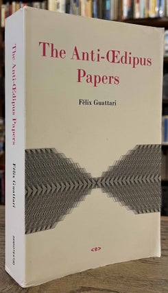 Item #94877 The Anti-Oedipus Papers. Felix Guattari, Stephane Nadaud, Kelina Gotman, trans