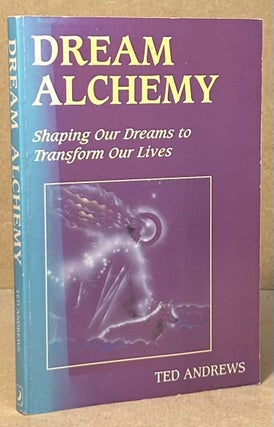 Item #94882 Dream Alchemy _ Shaping Our Dreams to Transform Our Lives. Ted Andrews