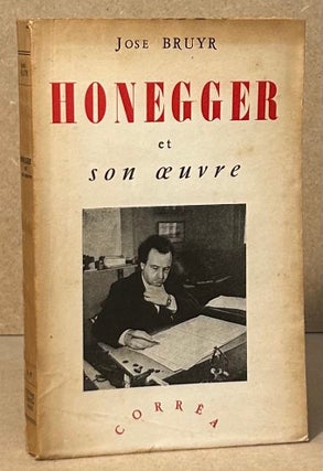 Item #94937 Honegger et Son Oeuvre. Jose Bruyr