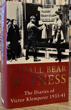Item #94950 I Shall Bear Witness _ The Diaries of Victor Klemperer _ 1933-41. Victor Klemperer,...