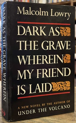 Item #94953 Dark as the Grave Wherein my Friend is Laid. Malcolm Lowry, Douglas Day, Margerie Lowry
