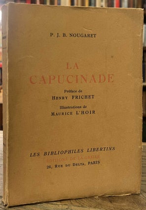 Item #94972 La Capucinade. P. J. B. Nougaret, Henry Frichet, Maurice L'Hoir, intro, illustrations