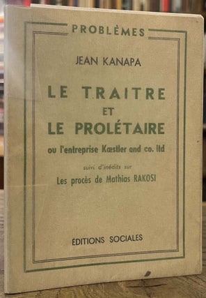 Item #94975 Le Traitre et le Proletaire _ Ou l'Entreprise Koestler and Co. Ltd _ Suivi d'Inedits...