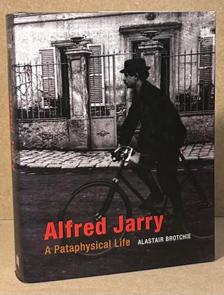 Item #95041 Alfred Jarry _ A Pataphysical Life. Alastair Brotchie