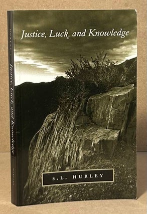 Item #95060 Justice, Luck, and Knowledge. S. L. Hurley