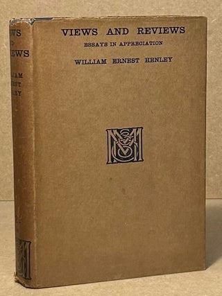 Item #95071 Views and Reviews _ Essays in Appreciation. William Ernest Henley