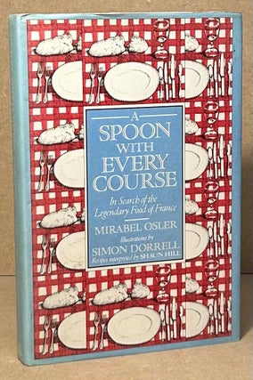 Item #95105 A Spoon with Every Course _ In Search of the Legendary Food of France. Mirabel Osler,...