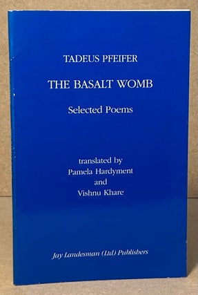 Item #95125 The Basalt Womb _ Selected Poems. Tadeus Pfeifer, Pamela Hardyment, Vishnu Khare, trans