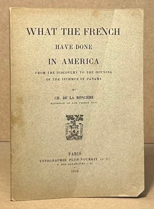 Item #95129 What the French Have Done in America _ From the Discovery to the Opening of the...