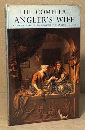 Item #95135 The Compleat Angler's Wife _ A Complete Guide to Cooking the Angler's Catch. Suzanne...