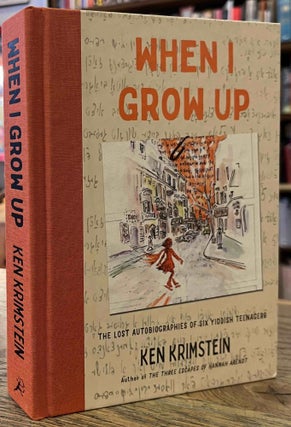 Item #95174 When I Grow Up _ The Lost Autobiographies of Six Yiddish Teenagers. Ken Krimstein