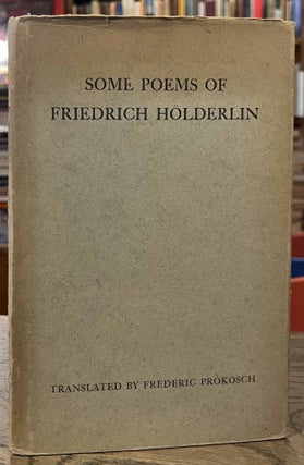 Item #95203 Some Poems of Friedrich Holderlin. Friedrich Hoelderlin, Frederic Prokosch, trans