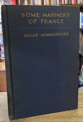 Item #95240 Some Mariners of France. Meade Minnigerode