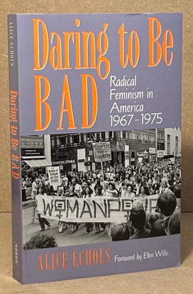 Item #95247 Daring to Be Bad _ Radical Feminism in America 1967-1975. Alice Echols