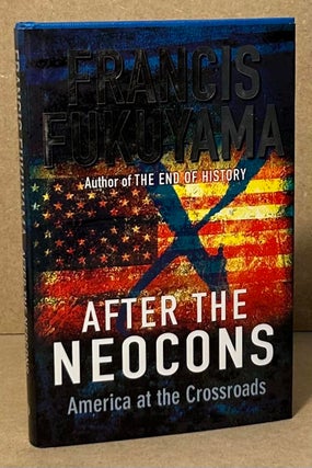 Item #95250 After the Neocons _ America at the Crossroads. Francis Fukuyama