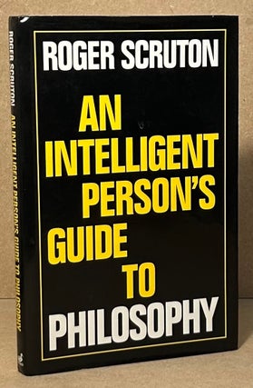 Item #95260 An Intelligent Person's Guide to Philosophy. Roger Scruton