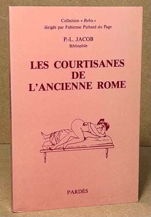Item #95344 Les Courtisanes De L'Ancienne Rome. P.-L Jacob