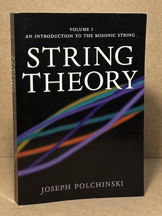 Item #95353 String Theory _ Volume I_ an Introduction to the Bosonic String. Joseph Polchinski